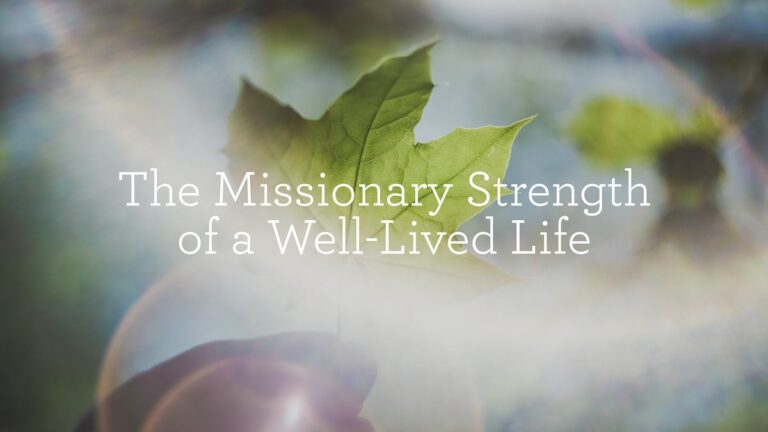 TheMissionaryStrengthOfaWellLivedLife_Blog.jpg