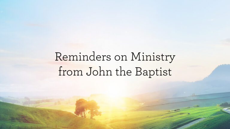 RemindersOnMinistryFromJohnTheBaptist_BlogHeader_01.14.jpg